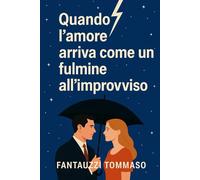 Quando l’amore arriva come un fulmine all’improvviso e conquista il tuo cuore