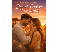 Quando l’amore ha un nome: Un romanzo d’amore tra viaggi, manipolazioni emotive e rinascita personale