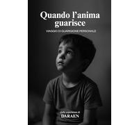 Quando l’Anima Guarisce: Viaggio di guarigione personale (I percorsi dell'anima)