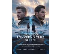 Quando l’Inverno ci ha scelti: un finale fantasy paranormale MM emozionante di amore, eredità e magia invernale (Serie Cuori Invernali: Un romanzo paranormale MM di neve, spiriti e magia proibita)