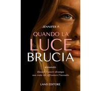 Quando la luce brucia: [Un intenso hate to love romance by Land Editore]
