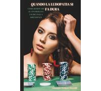 QUANDO LA LUDOPATIA SI FA DURA: COME RITROVARE IL CONTROLLO E USCIRE DALLA DIPENDENZA