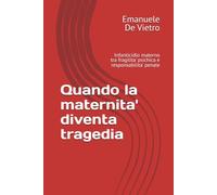 Quando la maternita' diventa tragedia: Infanticidio materno tra fragilita' psichica e responsabilita' penale