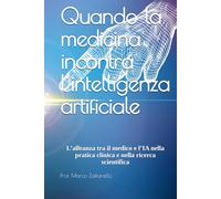 Quando la medicina incontra l’intelligenza artificiale: L’alleanza tra il medico e l’IA nella pratica clinica e nella ricerca scientifica