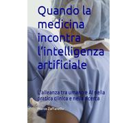 Quando la medicina incontra l’intelligenza artificiale: L’alleanza tra umano e AI nella pratica clinica e nella ricerca