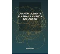 Quando la mente plasma la chimica del corpo: NeuroAlchimia
