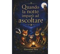 QUANDO LA NOTTE IMPARÒ AD ASCOLTARE: Una storia sull'ascolto,l'amicizia, e il coraggio di crescere insieme