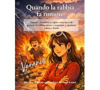 Quando la rabbia fa rumore: Aiutare i bambini a capire cosa succede quando la rabbia cresce e imparare a ritrovare calma e forza (Le emozioni sono nostre amiche)