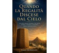 Quando la Regalità Discese dal Cielo: La Lista Reale Sumera tra mito, storia, potere e memoria della Mesopotamia