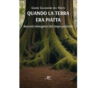 Quando la terra era piatta. Racconti immaginari del tempo profondo (Edificare universi)