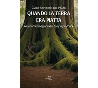 Quando la terra era piatta. Racconti immaginari del tempo profondo (Edificare universi)