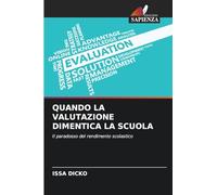 QUANDO LA VALUTAZIONE DIMENTICA LA SCUOLA: Il paradosso del rendimento scolastico