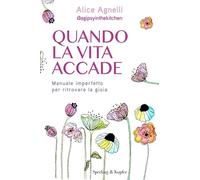 Quando la vita accade. Manuale imperfetto per ritrovare la gioia (Saggi)