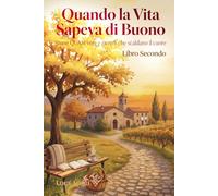 Quando la Vita Sapeva di Buono: Storie QUASI vere e ricordi che scaldano il cuore: 2