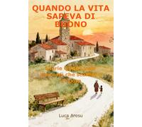 Quando la Vita Sapeva di Buono: Storie QUASI vere e ricordi che scaldano il cuore