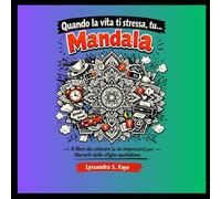 Quando la vita ti stressa, tu... Mandala: Il libro da colorare ( e da imprecare ), per liberarti dalle sfighe quotidiane