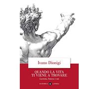 Quando la vita ti viene a trovare. Lucrezio, Seneca e noi (Economica Laterza)