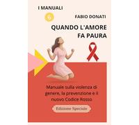 QUANDO L'AMORE FA PAURA: Manuale sulla violenza di genere, la prevenzione e il nuovo Codice Rosso (I Manuali)