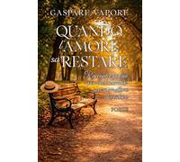 Quando l'amore sa restare: Racconti e poesie per chi ha amato senza smettere di restare