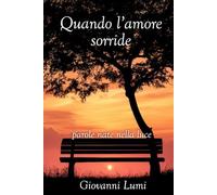 Quando l'amore sorride: parole nate nella luce