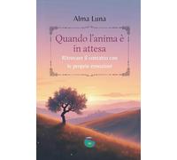 Quando l'anima è in attesa: Ritrovare il contatto con le proprie emozioni (Ali in volo)
