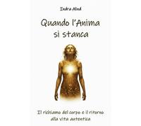 Quando L'Anima si stanca(crescita personale femminile guarigione corpo mente risveglio interiore stanchezza emotiva anima ritorno a sé stesse): Il richiamo del corpo e il ritorno alla vita autentica