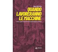 Quando lavoreranno le macchine: Lavoro, reddito e proprietà nel tempo dell'intelligenza artificiale (Snodi - Saggi-inchiesta sui nodi del presente)