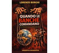 QUANDO LE BANCHE COMANDANO: Come il potere finanziario ha sostituito la democrazia