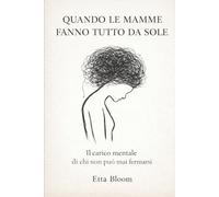 Quando le Mamme Fanno Tutto da Sole: Il carico mentale di chi non può mai fermarsi