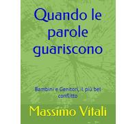 Quando le parole guariscono: Bambini e Genitori, il più bel conflitto