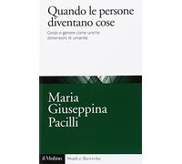 Quando le persone diventano cose. Corpo e genere come uniche dimensioni di umanità (Studi e ricerche)