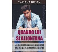 Quando lui si allontana: Scopri cosa fare quando un uomo non ti dà più attenzioni, ti ignora e si allontana; Ecco come farlo tornare; Come evitare che un uomo si allontani