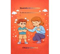 Quando mi arrabbio: Un libro da colorare sulle emozioni (Le Emozioni dei Bambini - Libri da colorare)