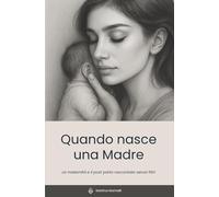 Quando nasce una Madre: La maternità e il post parto raccontato senza filtri