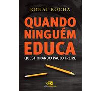 Quando Ninguém Educa Questionando Paulo Freire
