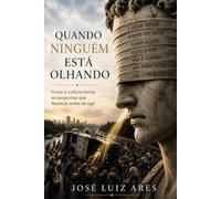 Quando ninguém está Olhando: Como a cultura forma as perguntas que fazemos antes de agir