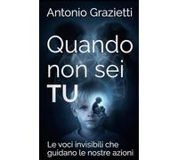 Quando non sei TU: Le voci invisibili che guidano le nostre azioni