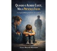 Quando o Acordo Existe, mas a Presença Falha: A corresponsabilidade parental entre a lei e a vida real (Presença é Dever)