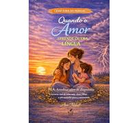 Quando o Amor Aprende Outra Língua: TEA: Além do Diagnóstico