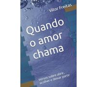 Quando o amor chama: Versos sobre abrir, acolher e deixar partir