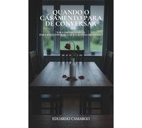 QUANDO O CASAMENTO PARA DE CONVERSAR: Um caminho simples para reencontrar o que a rotina silenciou (DENTRO DO QUE SOMOS)