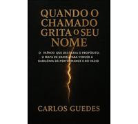 QUANDO O CHAMADO GRITA O SEU NOME: O Silêncio que Destrava o Propósito: O Mapa de Daniel para Vencer a Babilônia da Performance e do Vazio.