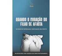 Quando o coração do filho se afasta: 40 dias de esperança centrados em Cristo