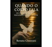 Quando o corpo fala: : Um caminho de cura, equilíbrio e consciência