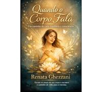 Quando o corpo fala: Um caminho de cura, equilíbrio e consciência