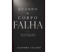 Quando o Corpo Falha: Uma vida entre ciência, limites e permanência