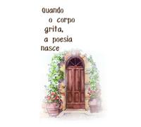 Quando O Corpo Grita, A Poesia Nasce