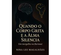 Quando O Corpo Grita E A Alma Silencia: um mergulho no BURNOUT