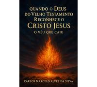 Quando o Deus do Velho Testamento Reconhece o Cristo Jesus: O Véu que caiu