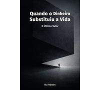 Quando o Dinheiro Substituiu a Vida: O Último Valor (Constelação IV - Conhecimento · Tempo · Colapso)